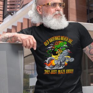 Old ratfink never die, they just blaze away T shirt 2 Old ratfink never die, they just blaze away T shirt