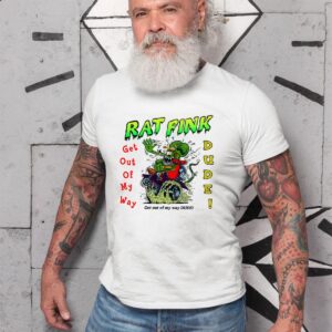 get out of my way dude T shirt 10 get out of my way dude T shirt
