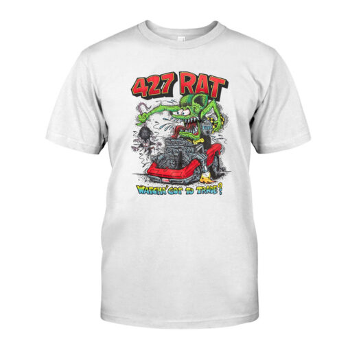 427 rat watcha got to trade White Shirt 1 1339594952