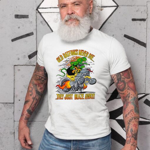 Old ratfink never die they just blaze away WhiteShirt 2 1348375732