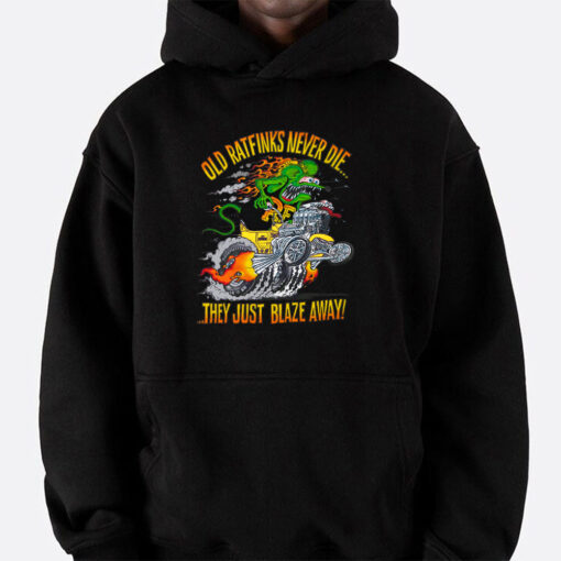 Old ratfink never die they just blaze away hoodie 5