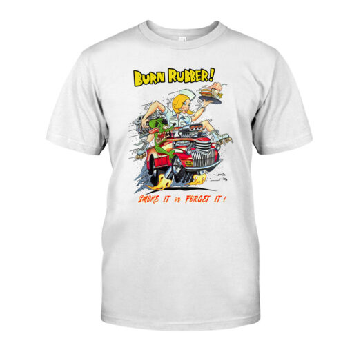 burn rubber smoke it or forget it White Shirt 1 13445097f3