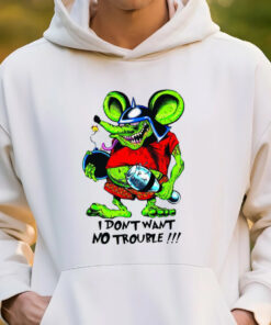 i dont want no trouble hoodie 3