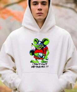 i dont want no trouble hoodie 4