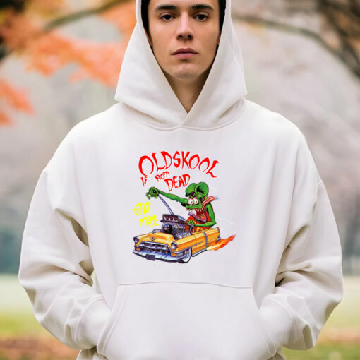 oldskool is not dead hoodie 4